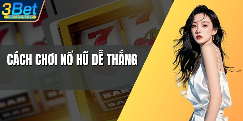 Cách Chơi Nổ Hũ Dễ Thắng