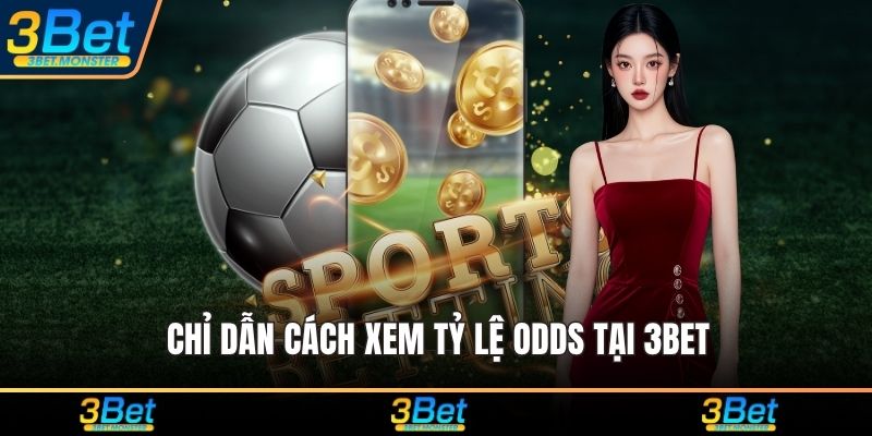 Chỉ dẫn cách xem tỷ lệ ODDs tại 3Bet