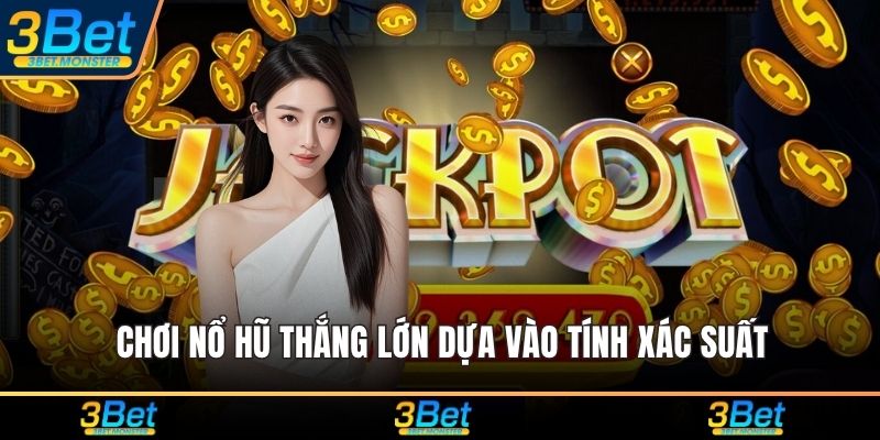Chơi nổ hũ thắng lớn dựa vào tính xác suất