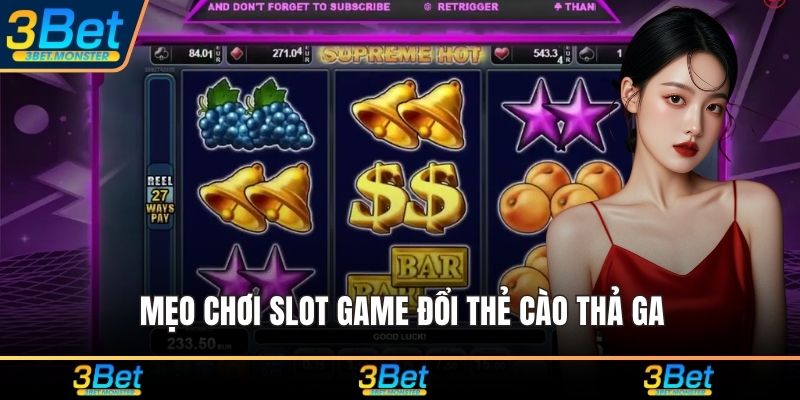 Mẹo chơi slot game đổi thẻ cào thả ga