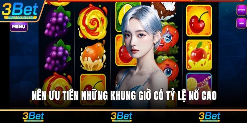 Nên ưu tiên những khung giờ có tỷ lệ nổ cao