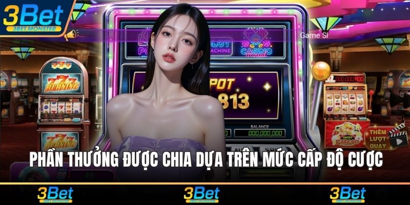 Phần thưởng được chia dựa trên mức cấp độ cược