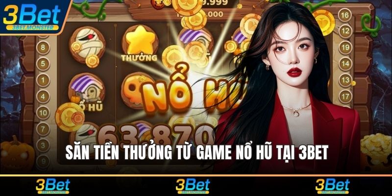 Săn tiền thưởng từ game nổ hũ tại 3Bet