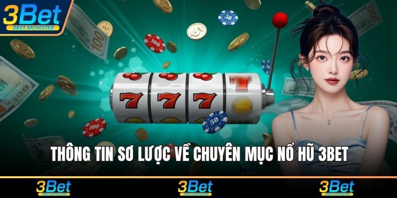 Thông tin sơ lược về chuyên mục nổ hũ 3Bet