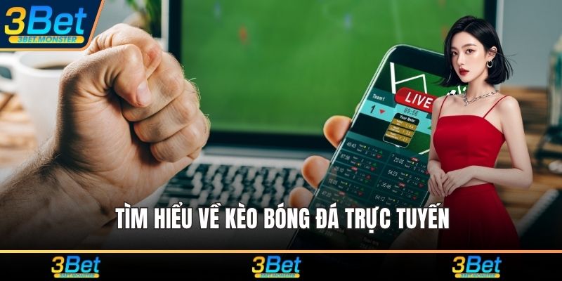 Kèo bóng đá trực tuyến và thông tin cần biết